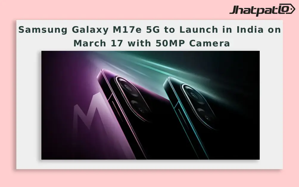  Samsung Galaxy M17e 5G to Launch in India on March 17 with 50MP Camera